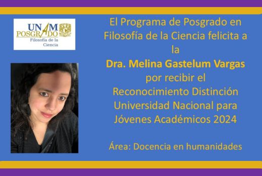 El programa de Posgrado en Filosofía de la ciencia felicita a la Dra. Melina Gastelum Vargas por recibir el Reconocimiento Distinción Universidad Nacional para Jóvenes Académicos 2024, área: Docencia en humanidades.